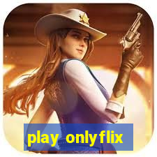 play onlyflix